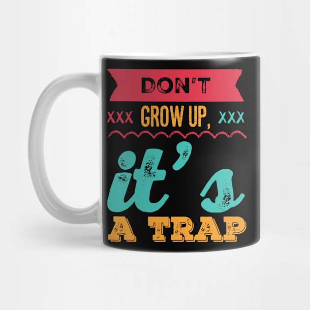 Don't grow up, it's a trap. Adulting is hard by BoogieCreates